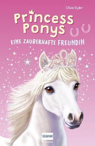 Princess Ponys - Eine zauberhafte Freundin Bd. 1: Eine zauberhafte Freundin, (Kinderbuch ab 7 Jahren, Pferdegeschichten)